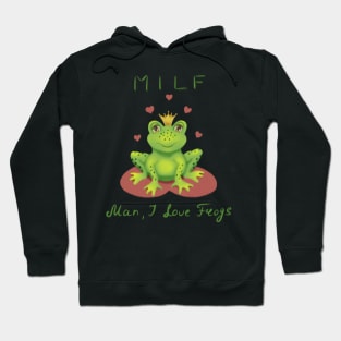 MILF Man I love frogs. Hoodie